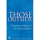 Those Outside: Noncanonical Readings of Canonical Gospels