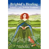 Brighid’s Healing: Irelands Celtic Medicine Tradition