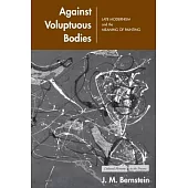 Against Voluptuous Bodies: Late Modernism And the Meaning of Painting