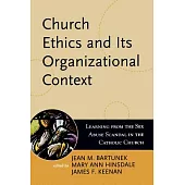 Church Ethics And Its Organizational Context: Learning from the Sex Abuse Scandal in the Catholic Church