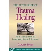 Little Book of Trauma Healing: When Violence Striked and Community Security Is Threatened