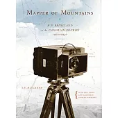 Mapper of Mountains: M.P. Bridgland in the Canadian Rockies, 1902-1930