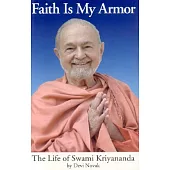 Faith Is My Armor: The Life of Swami Kriyananda