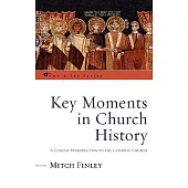 Key Moments in Church History: A Concise Introduction to the Catholic Church