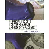 Financial Success for Young Adults and Recent Graduates: Managing Money, Credit, and Your Future