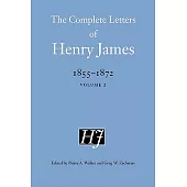 The Complete Letters of Henry James, 1855 - 1872