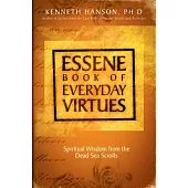 Essene Book of Everyday Virtues: Spirtiual Wisdom From The Dead Sea Scrolls