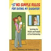 There Are No Simple Rules for Dating My Daughter!: Surviving the Pitfalls and Pratfalls of Teen Relationships