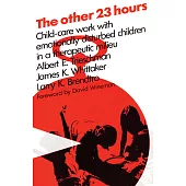 Other Twenty-Three Hours: Child Care Work With Emotionally Disturbed Children in a Therapeutic Milieu