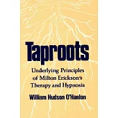 Taproots: Underlying Principles of Milton Erickson’s Therapy and Hypnosis