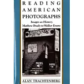 Reading American Photographs: Images as History-Mathew Brady to Walker Evans