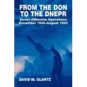From the Don to the Dnepr: Soviet Offensive Operations, December 1942 - August 1943