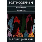 Postmodernism, Or, the Cultural Logic of Late Capitalism