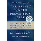 The Breast Cancer Prevention Diet: The Powerful Foods, Supplements, and Drugs Tht Can Save Your Life