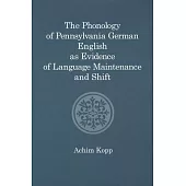 The Phonology of Pennsylvania German English As Evidence of Language Maintenance and Shift