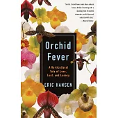 Orchid Fever: A Horticultural Tale of Love, Lust, and Lunacy