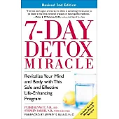 7 Day Detox Miracle: Revitalize Your Mind and Body With This Safe and Effective Life-Enhancing Program