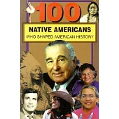 100 Native Americans: Who Shaped American History