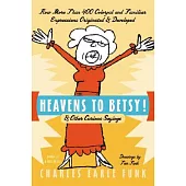 Heavens to Betsy!: & Other Curious Sayings