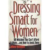 Dressing Smart for Women: 101 Mistakes You Can’t Afford to Make...and How to Avoid Them