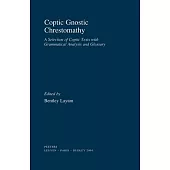 Coptic Gnostic Chrestomathy: A Selection of Coptic Texts with Grammatical Analysis and Glossary