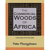 The Commercial Woods of Africa: A Descriptive Full-Color Guide