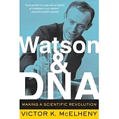 Watson and DNA: Making a Scientific Revolution