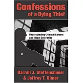 Confessions Of A Dying Thief: Understanding Criminal Careers And Illegal Enterprise
