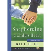 Shepherding A Child’s Heart: Leader’s Guide