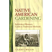 Native American Gardening: Buffalobird-Woman’s Guide to Traditional Methods