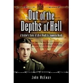 Out of the Depths of Hell: A Soldier’s Story of Life And Death in Japanese Hands