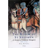 The Realm of St Stephen: A History of Medieval Hungary, 895-1526
