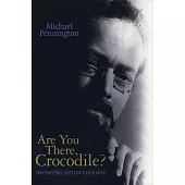 Are You There, Crocodile?: Inventing Anton Chekhov