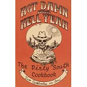 Hot Damn And Hell Yeah!: The Dirty South Cookbook