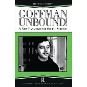 Goffman Unbound!: A New Paradigm for Social Science