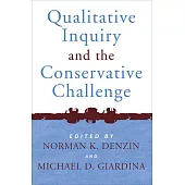 Qualitative Inquiry and the Conservative Challenge