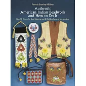 Authentic American Indian Beadwork and How to Do It: With 50 Charts for Bead Weaving and 21 Full-Size Patterns for Applique