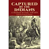 Captured by the Indians: 15 Firsthand Accounts, 1750-1870