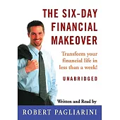 The Six-day Financial Makeover: Transform Your Financial Life in Less Than a Week!