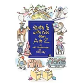 Santa Fe With Kids From A To Z: Top Things To See, Top Things To Do, Top Day Trips, Museums, Plus Kid-friendly Restaurants And A