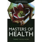 Masters Of Health: The Original Sources Of Today’s Alternative Therapies