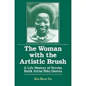 The Woman with the Artistic Brush: Life History of Yoruba Batik Nike Olaniyi Davies: Life History of Yoruba Batik Nike Olaniyi Davies