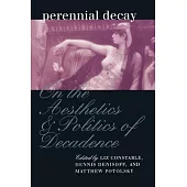 Perennial Decay: On the Aesthetics and Politics of Decadence