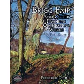 Brigg Fair: An Other Favorite Orchestral Works in Full Score