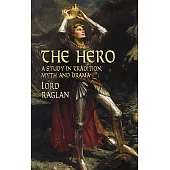 The Hero: A Study in Tradition, Myth and Drama