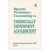 Special Problems in Counseling the Chemically Dependent Adolescent