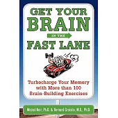 Get Your Brain in the Fast Lane: Turbocharge Your Memory With More Than 100 Brain Building Exercises