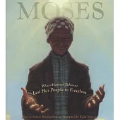 Moses: When Harriet Tubman Led Her People to Freedom