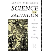 Science As Salvation: A Modern Myth and Its Meaning