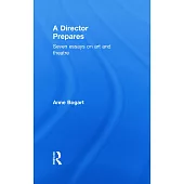 A Director Prepares: Seven Essays on Art and Theatre